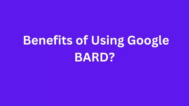 Benefits of Using Google BARD